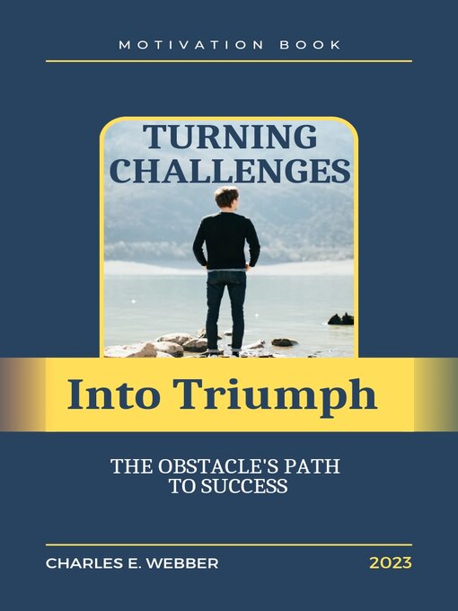 Title details for Turning Challenges into Triumph by Charles E. Webber - Available